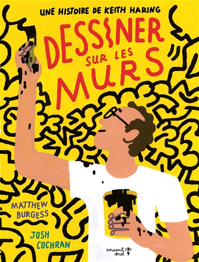 Dessiner sur les murs Une histoire de Keith Haring