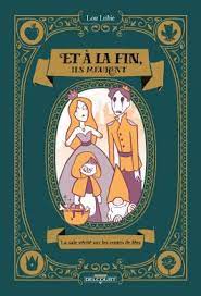 Et à la fin ils meurent La sale vérité sur les contes de fées