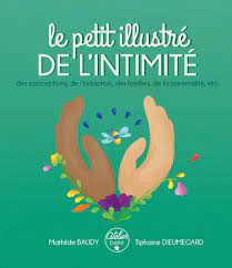 Le petit illustré de l'intimité - des conceptions, de l'adoption, des familles, de la parentalité, etc