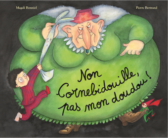 Non Cornebidouille, pas mon doudou