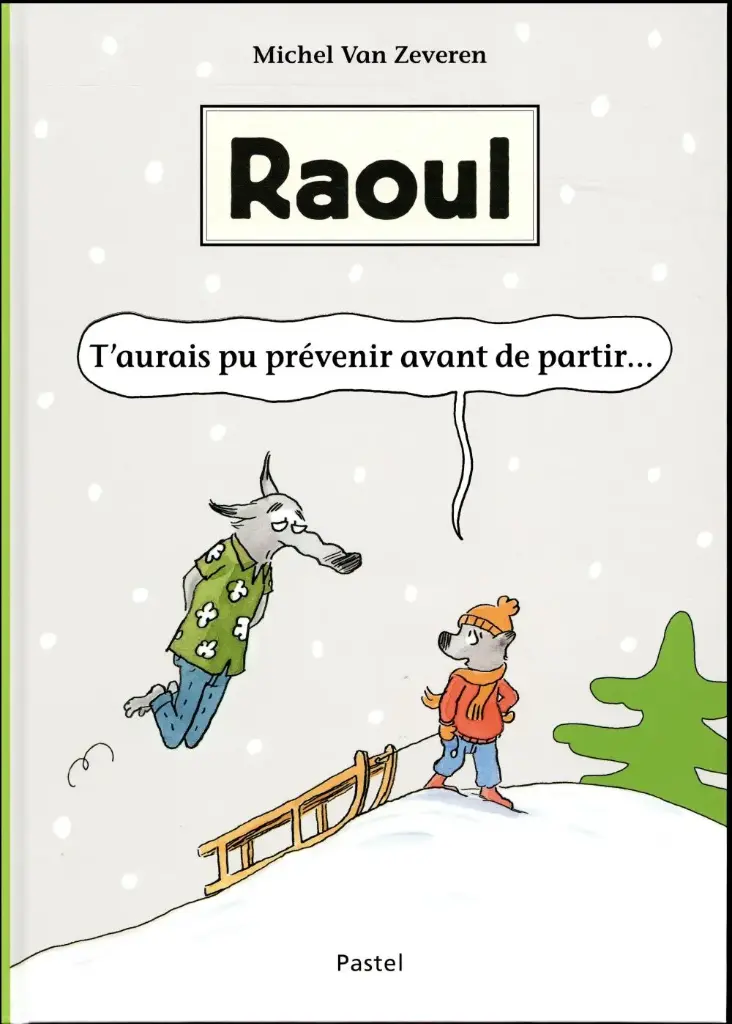 Raoul - T'aurais pu prévenir avant de partir...