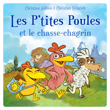 Les P'tites Poules et le Chasse-Chagrin - Lunii