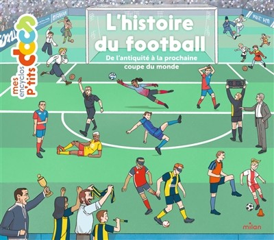 L'histoire du football De l'Antiquité à la prochaine Coupe du Monde