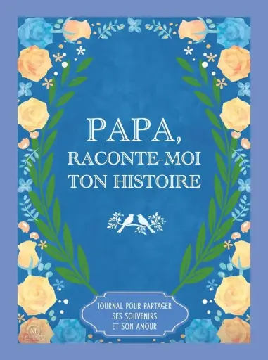 [ME-4033] Papa, raconte-moi ton histoire : Journal pour partager ses souvenirs et son amour